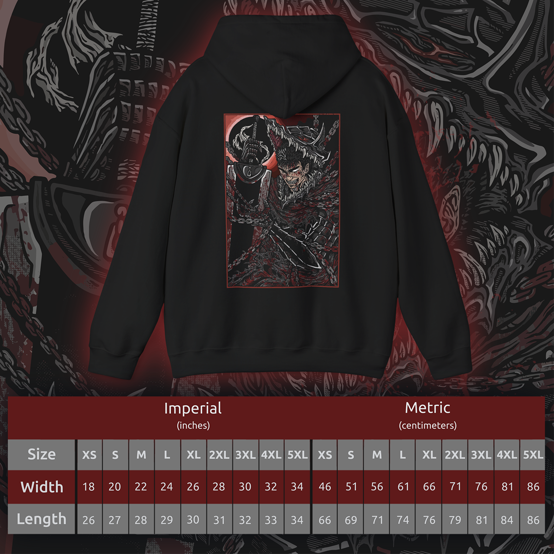 Size chart of a Hooded Sweatshirt showcasing Guts in the midst of his explosive rage from Berserk, a reflection of the inner turmoil that defines his character. From his tragic childhood to his brutal battles, Guts’ fury is the driving force of his relentless pursuit of vengeance. The design highlights his fierce determination, with his massive Dragonslayer sword raised high and eyes burning with hatred, embodying the violent, relentless spirit that fans have come to love.